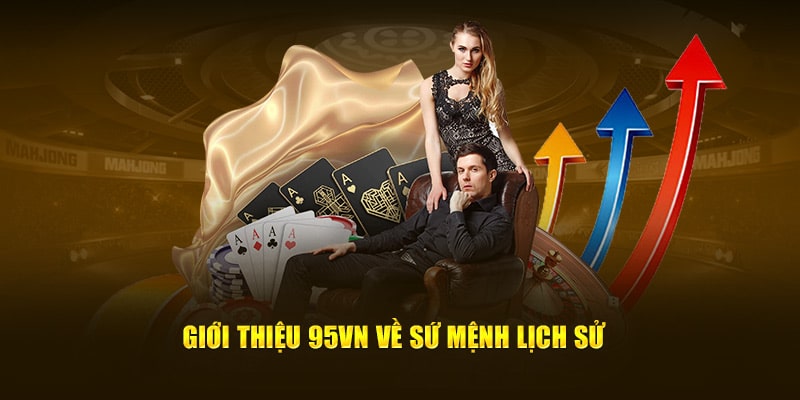 Giới Thiệu 95VN Ngắn Gọn Nhất Về Nhà Cái Số 1 Việt Nam 4 Giới thiệu 95VN về sứ mệnh lịch sử