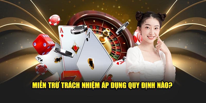 Miễn Trừ Trách Nhiệm 95VN - Quy Tắc Cần Nắm Khi Cá Cược 6 Miễn trừ trách nhiệm áp dụng quy định thiết yếu nào?