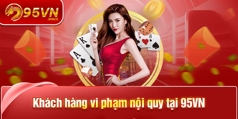 Tại Sao Tài Khoản 95VN Bị Chặn? Nguyên Nhân Cụ Thể Nhất 5 Khách hàng vi phạm nội quy