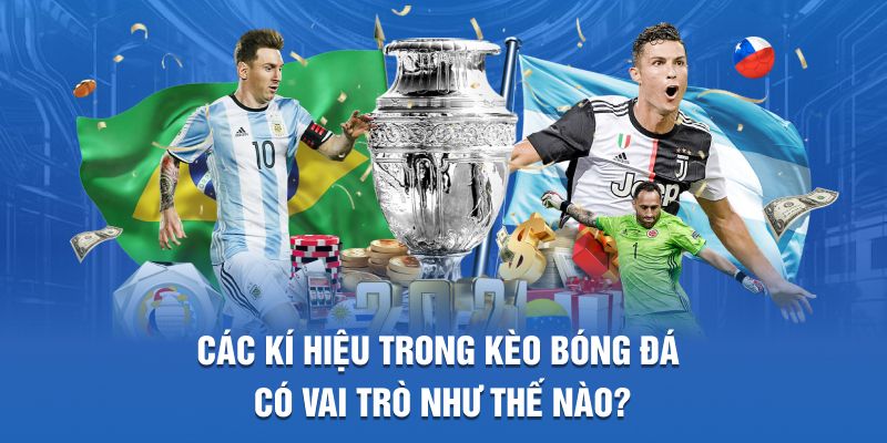 Các kí hiệu trong kèo bóng đá có vai trò như thế nào?