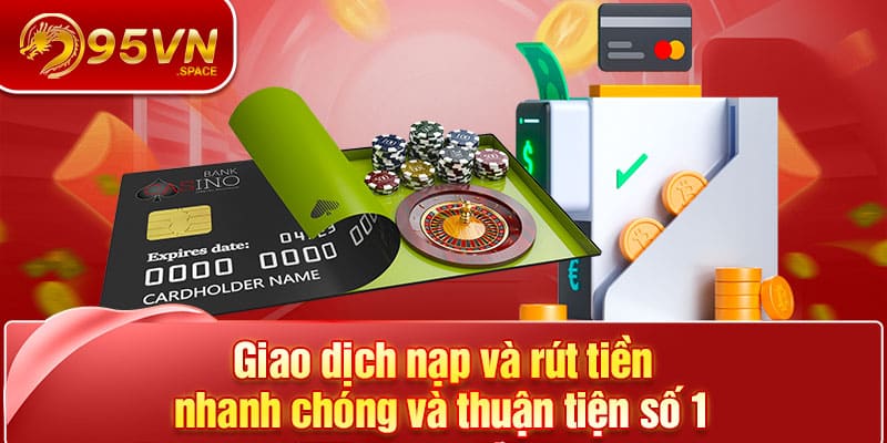 Trang chủ 28 Giao dịch nạp và rút tiền nhanh chóng và thuận tiện số 1