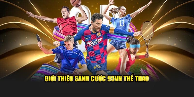 95VN Thể Thao - Trải Nghiệm Cá Cược Uy Tín, Nhanh Chóng 4 Giới thiệu sảnh cược 95VN thể thao