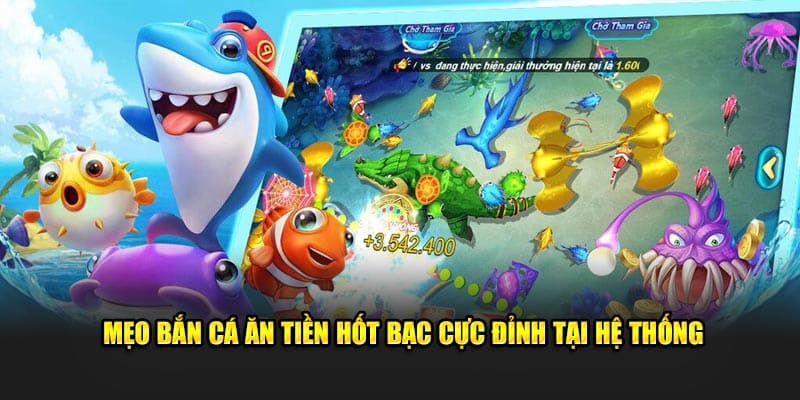 Mẹo bắn cá ăn tiền hốt bạc cực đỉnh tại hệ thống