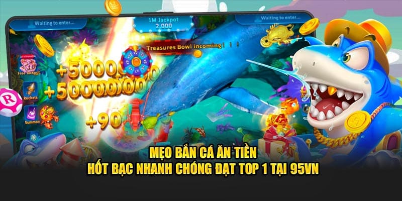 Mẹo bắn cá ăn tiền hốt bạc