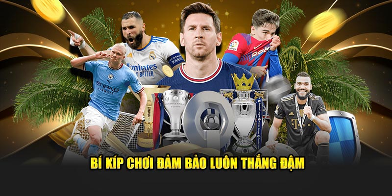 Bí kíp chơi đảm bảo luôn thắng đậm