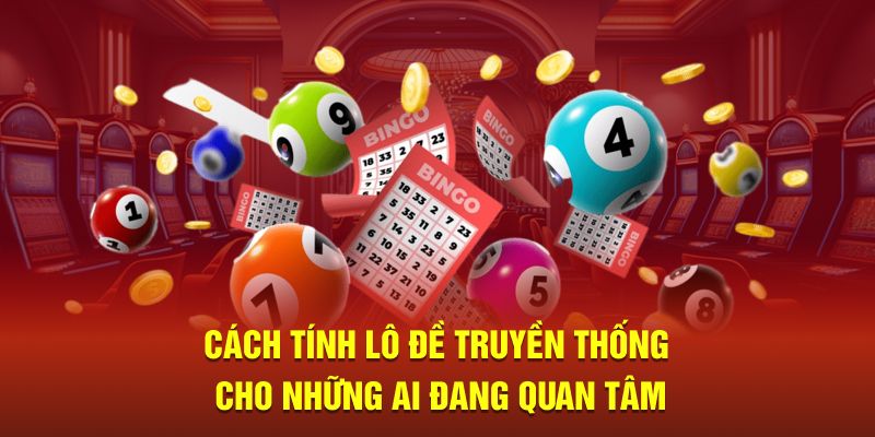 Cách tính toán lô đề truyền thống cho những ai đang quan tâm 
